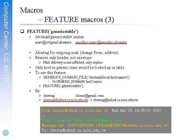 Computer Center, CS, NCTU Macros – FEATURE macros (3) q FEATURE(`genericstable’) • /etc/mail/genericstable syntax