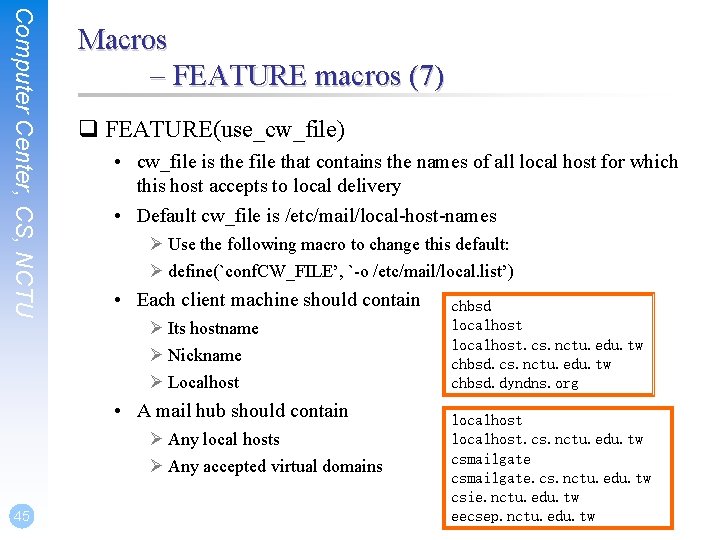 Computer Center, CS, NCTU Macros – FEATURE macros (7) q FEATURE(use_cw_file) • cw_file is
