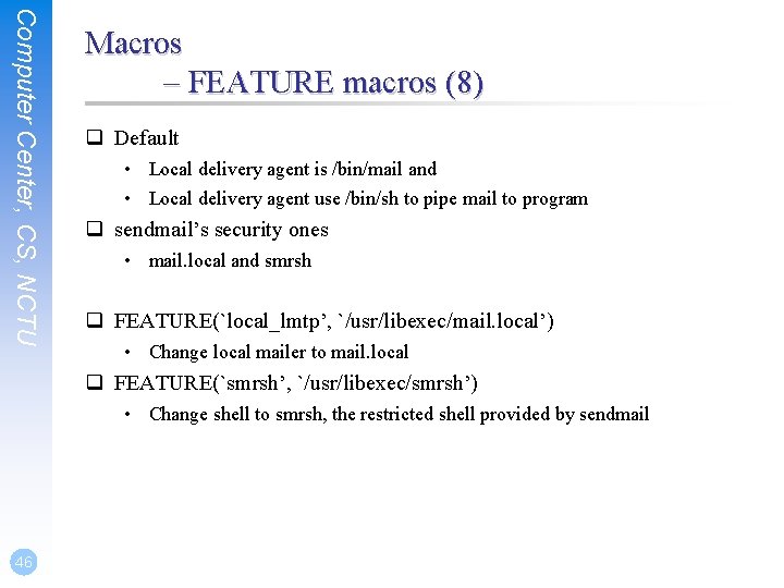 Computer Center, CS, NCTU Macros – FEATURE macros (8) q Default • Local delivery