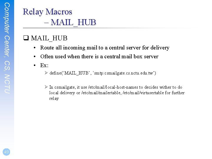 Computer Center, CS, NCTU 49 Relay Macros – MAIL_HUB q MAIL_HUB • Route all