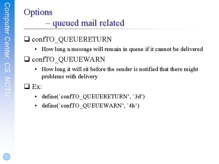 Computer Center, CS, NCTU 52 Options – queued mail related q conf. TO_QUEUERETURN •