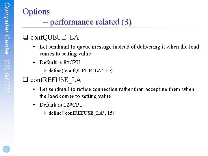 Computer Center, CS, NCTU Options – performance related (3) q conf. QUEUE_LA • Let