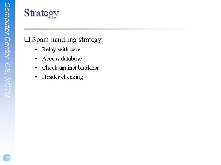 Computer Center, CS, NCTU 58 Strategy q Spam handling strategy • • Relay with