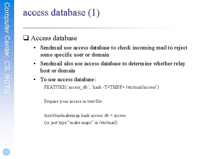 Computer Center, CS, NCTU access database (1) q Access database • Sendmail use access