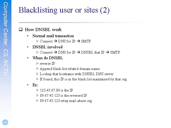 Computer Center, CS, NCTU Blacklisting user or sites (2) q How DNSBL work •