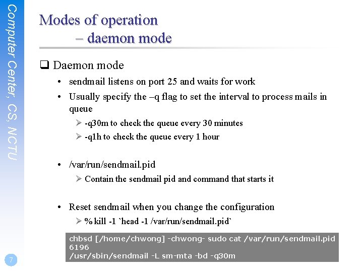 Computer Center, CS, NCTU Modes of operation – daemon mode q Daemon mode •