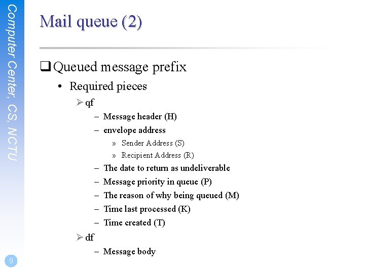 Computer Center, CS, NCTU Mail queue (2) q Queued message prefix • Required pieces