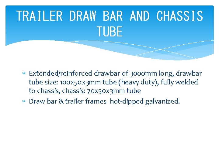 TRAILER DRAW BAR AND CHASSIS TUBE Extended/reinforced drawbar of 3000 mm long, drawbar tube