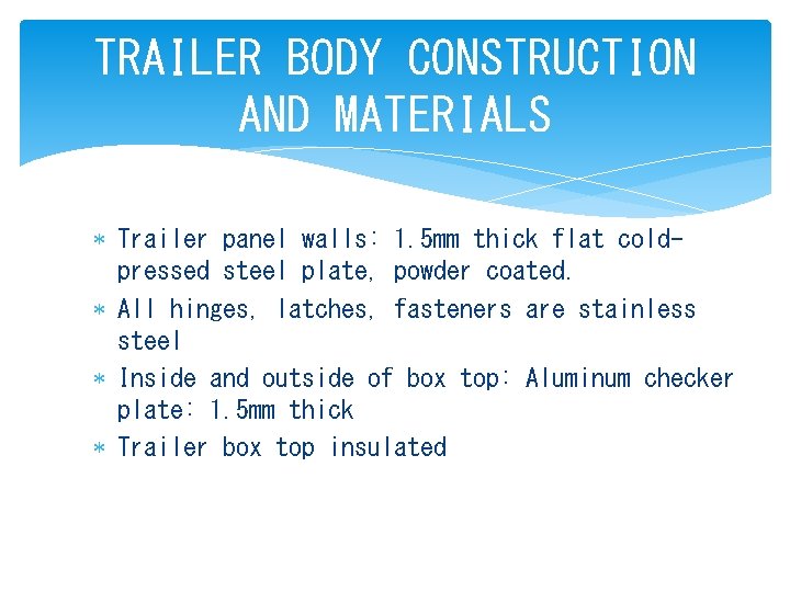 TRAILER BODY CONSTRUCTION AND MATERIALS Trailer panel walls: 1. 5 mm thick flat coldpressed