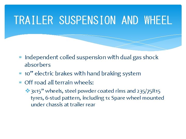 TRAILER SUSPENSION AND WHEEL Independent coiled suspension with dual gas shock absorbers 10” electric