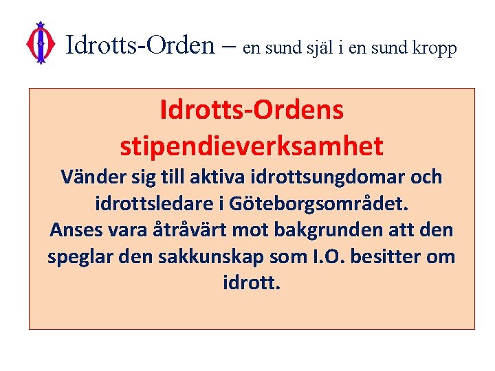 Idrotts-Orden – en sund själ i en sund kropp Idrotts-Ordens stipendieverksamhet Vänder sig till