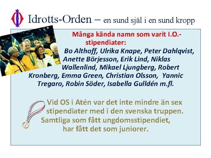 Idrotts-Orden – en sund själ i en sund kropp Många kända namn som varit