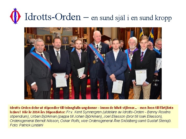 Idrotts-Orden – en sund själ i en sund kropp Idrotts-Orden delar ut stipendier till