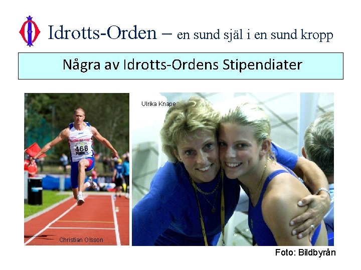 Idrotts-Orden – en sund själ i en sund kropp Några av Idrotts-Ordens Stipendiater Ulrika