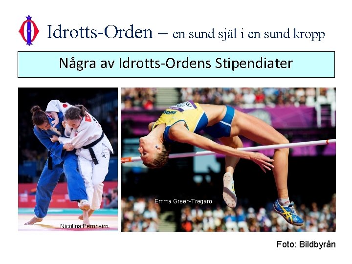 Idrotts-Orden – en sund själ i en sund kropp Några av Idrotts-Ordens Stipendiater Emma