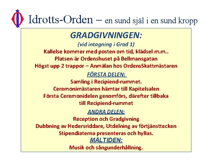 Idrotts-Orden – en sund själ i en sund kropp GRADGIVNINGEN: (vid intagning i Grad