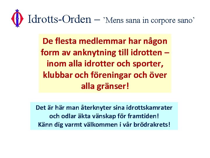 Idrotts-Orden – ’Mens sana in corpore sano’ De flesta medlemmar har någon form av