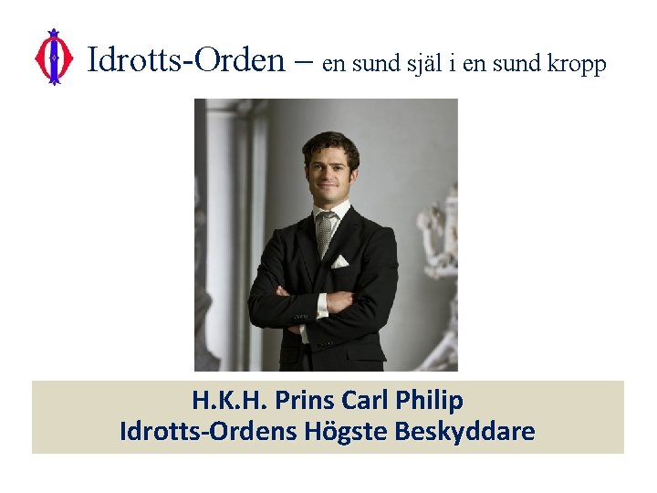 Idrotts-Orden – en sund själ i en sund kropp H. K. H. Prins Carl