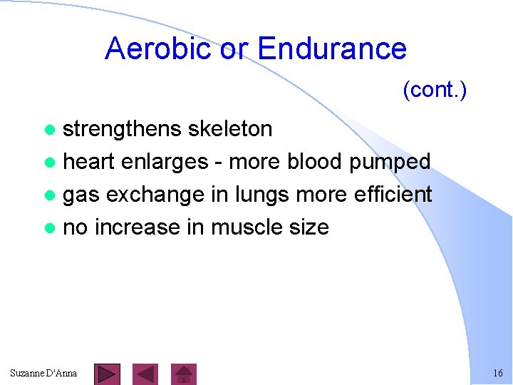 Aerobic or Endurance (cont. ) strengthens skeleton l heart enlarges - more blood pumped