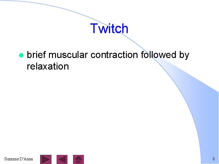 Twitch l brief muscular contraction followed by relaxation Suzanne D'Anna 8 