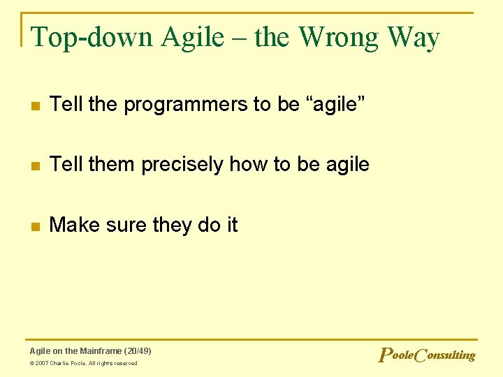 Top-down Agile – the Wrong Way n Tell the programmers to be “agile” n