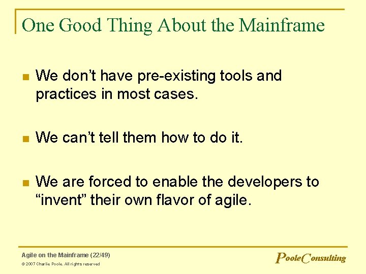 One Good Thing About the Mainframe n We don’t have pre-existing tools and practices One Good Thing About the Mainframe n We don’t have pre-existing tools and practices