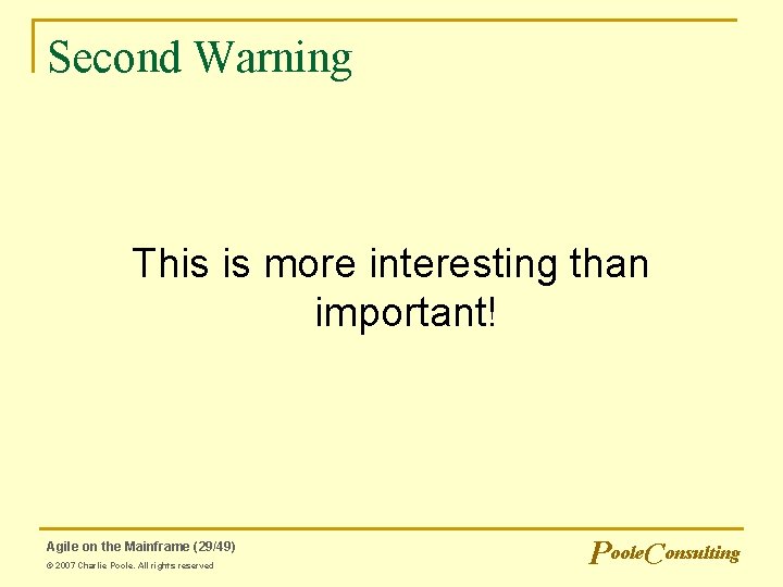 Second Warning This is more interesting than important! Agile on the Mainframe (29/49) © Second Warning This is more interesting than important! Agile on the Mainframe (29/49) ©