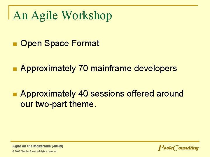 An Agile Workshop n Open Space Format n Approximately 70 mainframe developers n Approximately