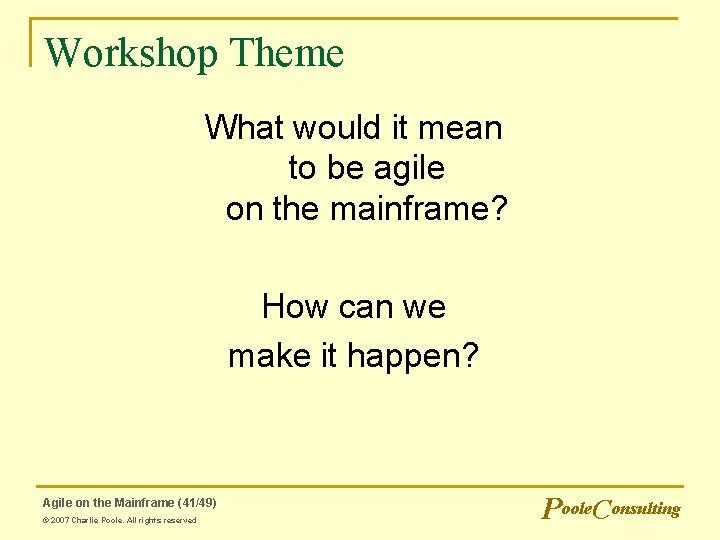 Workshop Theme What would it mean to be agile on the mainframe? How can