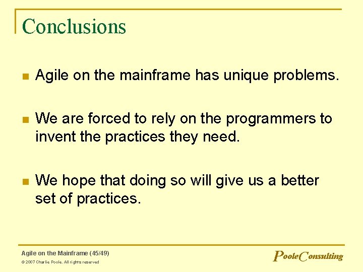 Conclusions n Agile on the mainframe has unique problems. n We are forced to