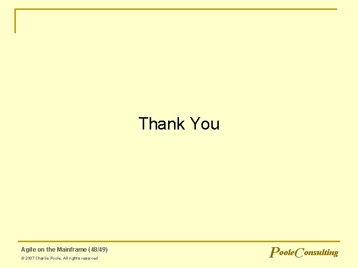 Thank You Agile on the Mainframe (48/49) © 2007 Charlie Poole. All rights reserved