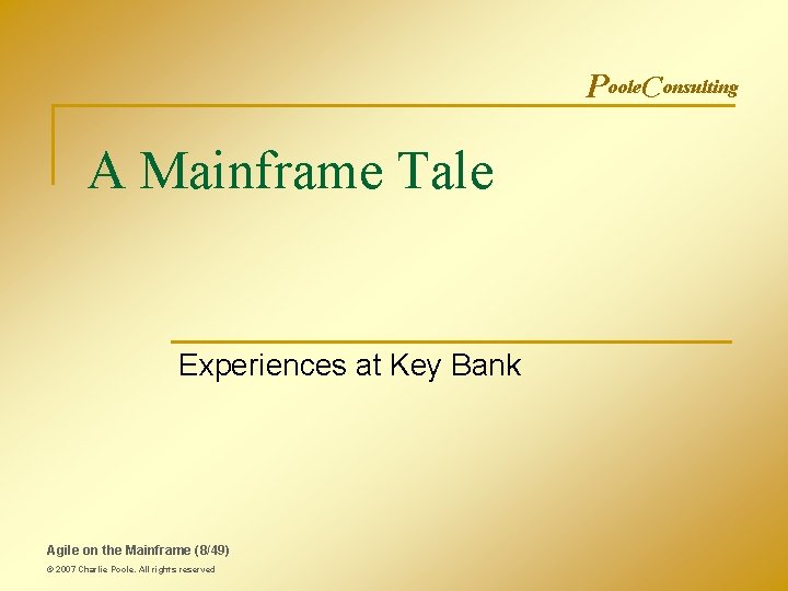 Poole. Consulting A Mainframe Tale Experiences at Key Bank Agile on the Mainframe (8/49)