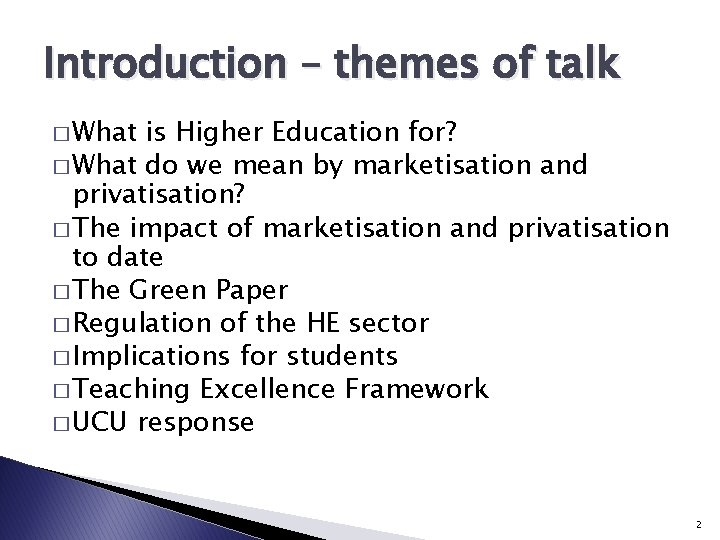 Introduction – themes of talk � What is Higher Education for? � What do