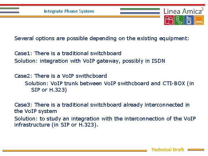 Integrate Phone System Several options are possible depending on the existing equipment: Case 1: