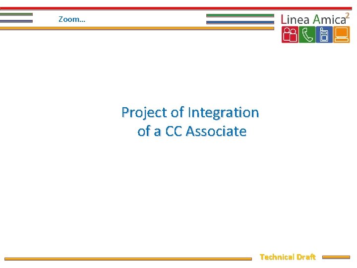 Zoom… Project of Integration of a CC Associate Technical Draft 