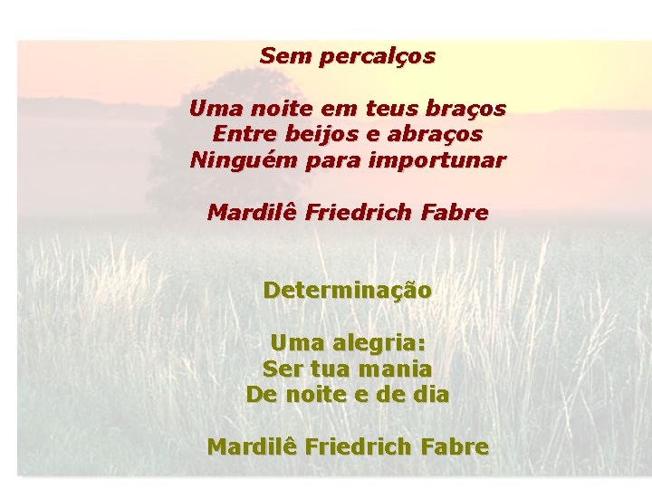 Sem percalços Uma noite em teus braços Entre beijos e abraços Ninguém para importunar