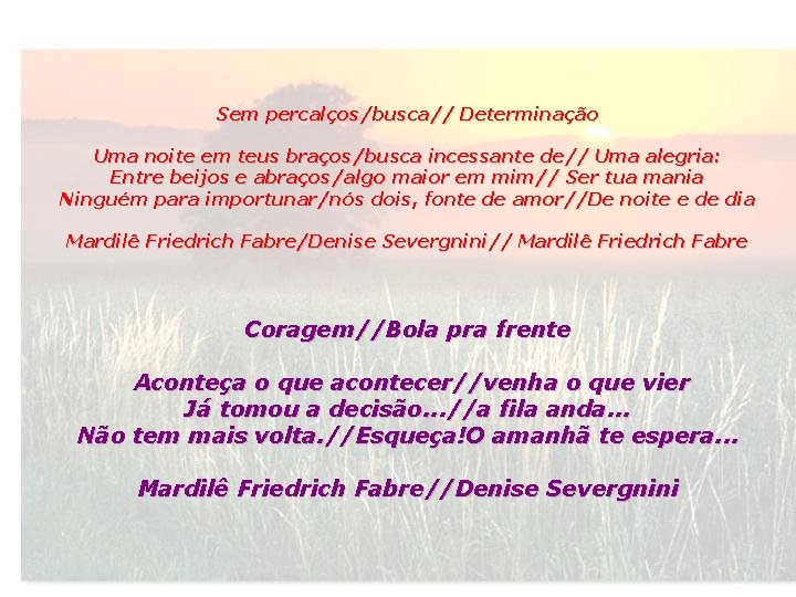 Sem percalços/busca// Determinação Uma noite em teus braços/busca incessante de// Uma alegria: Entre beijos