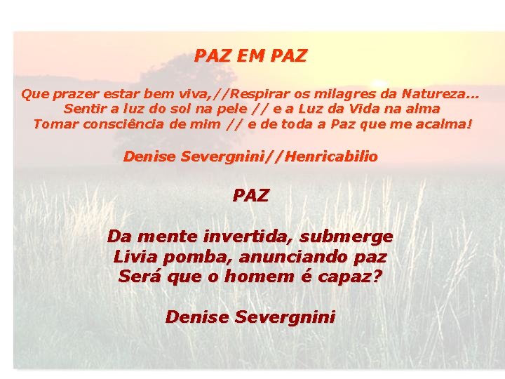 PAZ EM PAZ Que prazer estar bem viva, //Respirar os milagres da Natureza. .