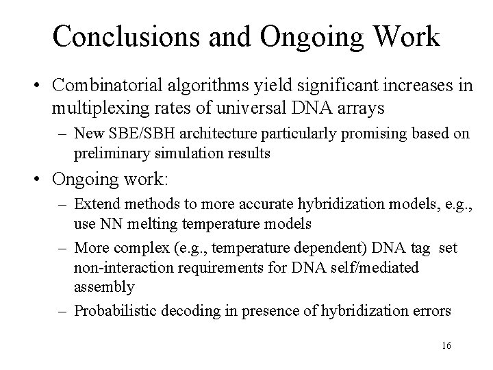 Conclusions and Ongoing Work • Combinatorial algorithms yield significant increases in multiplexing rates of