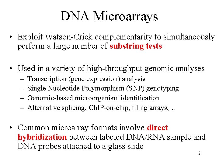 DNA Microarrays • Exploit Watson-Crick complementarity to simultaneously perform a large number of substring