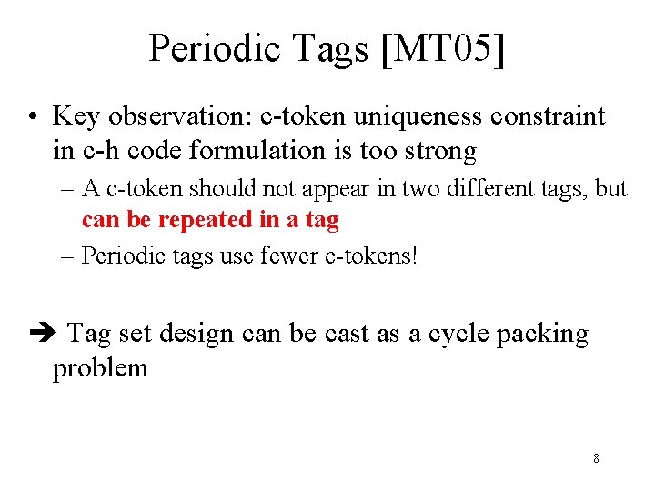 Periodic Tags [MT 05] • Key observation: c-token uniqueness constraint in c-h code formulation