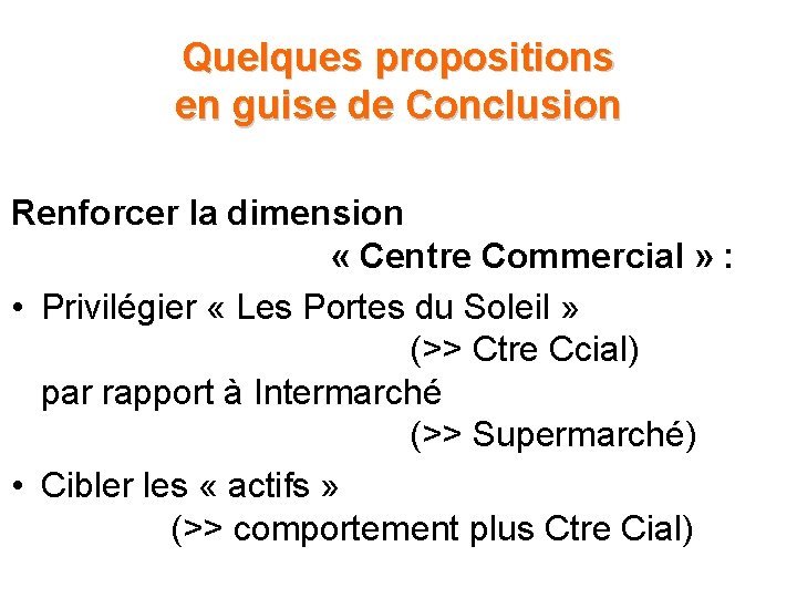 Quelques propositions en guise de Conclusion Renforcer la dimension « Centre Commercial » : Quelques propositions en guise de Conclusion Renforcer la dimension « Centre Commercial » :