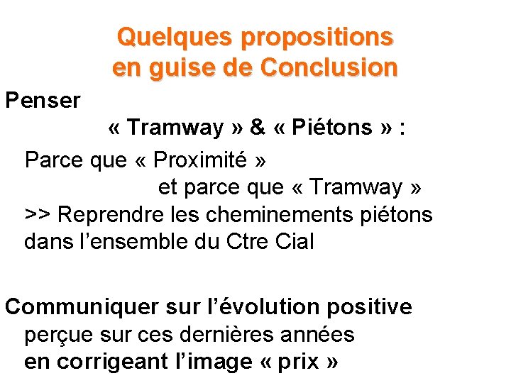 Quelques propositions en guise de Conclusion Penser « Tramway » & « Piétons » Quelques propositions en guise de Conclusion Penser « Tramway » & « Piétons »