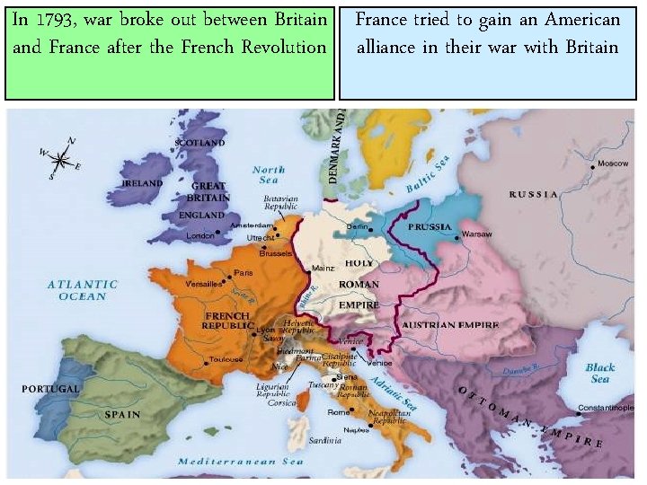 In 1793, war broke out between Britain France tried to gain an American and In 1793, war broke out between Britain France tried to gain an American and