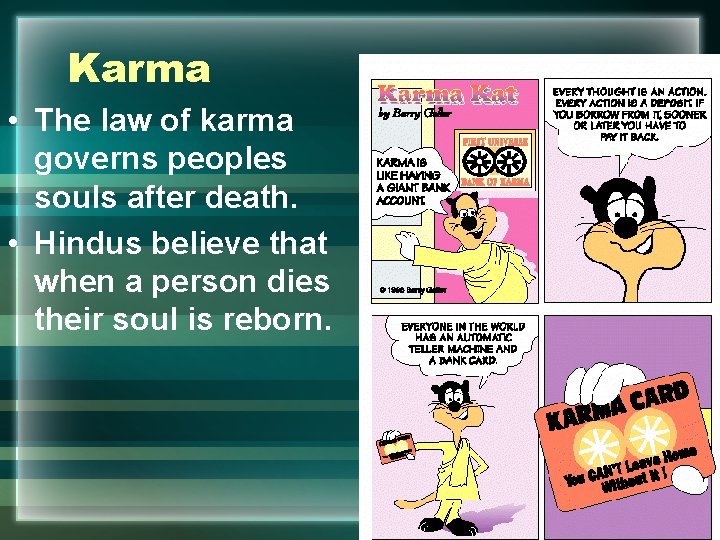 Karma • The law of karma governs peoples souls after death. • Hindus believe