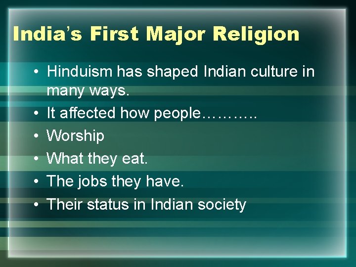 India’s First Major Religion • Hinduism has shaped Indian culture in many ways. •