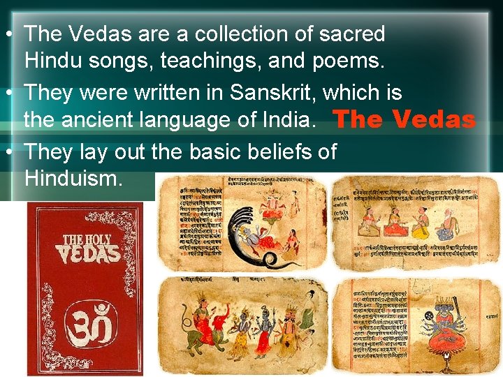  • The Vedas are a collection of sacred Hindu songs, teachings, and poems.
