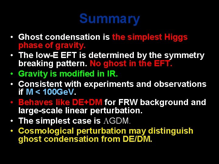 Summary • Ghost condensation is the simplest Higgs phase of gravity. • The low-E