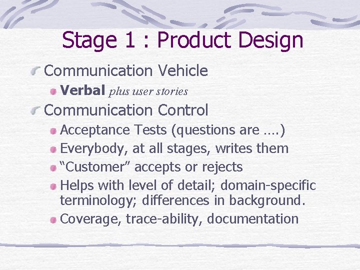 Stage 1 : Product Design Communication Vehicle Verbal plus user stories Communication Control Acceptance