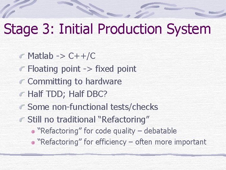 Stage 3: Initial Production System Matlab -> C++/C Floating point -> fixed point Committing